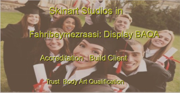 Skinart Studios in Fahribeymezraasi: Display BAQA Accreditation - Build Client Trust | Body Art Qualification Authority | BAQA-Turkey