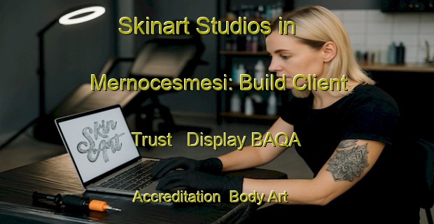 Skinart Studios in Mernocesmesi: Build Client Trust - Display BAQA Accreditation | Body Art Qualification Authority | BAQA-Turkey