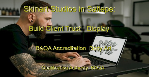 Skinart Studios in Saltepe: Build Client Trust - Display BAQA Accreditation | Body Art Qualification Authority | BAQA-Turkey