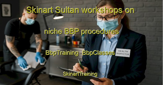 Skinart Sultan workshops on niche BBP procedures | BbpTraining | BbpClasses | SkinartTraining-Turkey