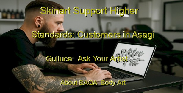 Skinart Support Higher Standards: Customers in Asagi Gulluce - Ask Your Artist About BAQA | Body Art Qualification Authority | BAQA-Turkey