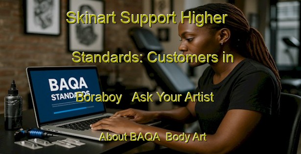 Skinart Support Higher Standards: Customers in Boraboy - Ask Your Artist About BAQA | Body Art Qualification Authority | BAQA-Turkey