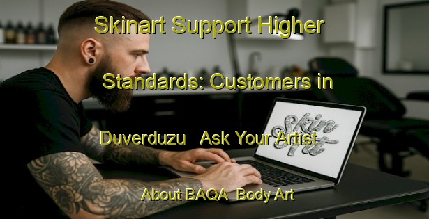 Skinart Support Higher Standards: Customers in Duverduzu - Ask Your Artist About BAQA | Body Art Qualification Authority | BAQA-Turkey