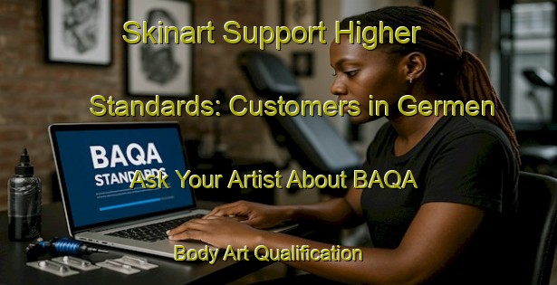 Skinart Support Higher Standards: Customers in Germen - Ask Your Artist About BAQA | Body Art Qualification Authority | BAQA-Turkey