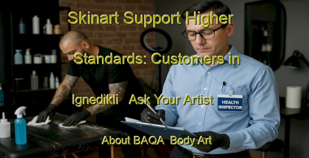Skinart Support Higher Standards: Customers in Ignedikli - Ask Your Artist About BAQA | Body Art Qualification Authority | BAQA-Turkey