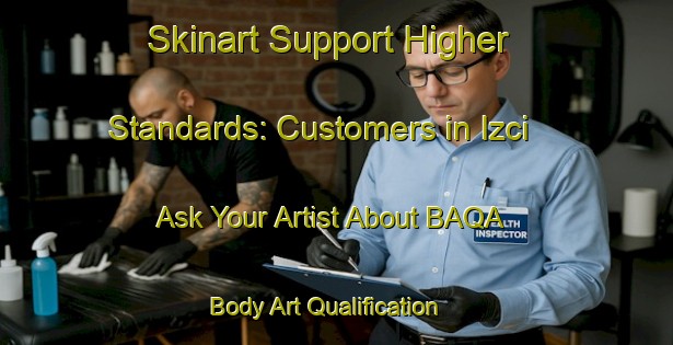 Skinart Support Higher Standards: Customers in Izci - Ask Your Artist About BAQA | Body Art Qualification Authority | BAQA-Turkey