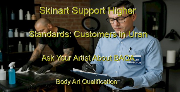 Skinart Support Higher Standards: Customers in Uran - Ask Your Artist About BAQA | Body Art Qualification Authority | BAQA-Turkey
