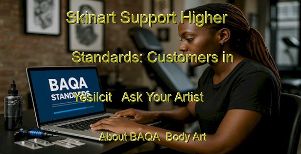 Skinart Support Higher Standards: Customers in Yesilcit - Ask Your Artist About BAQA | Body Art Qualification Authority | BAQA-Turkey