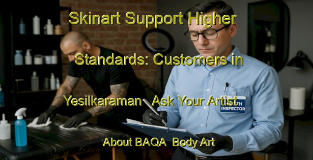Skinart Support Higher Standards: Customers in Yesilkaraman - Ask Your Artist About BAQA | Body Art Qualification Authority | BAQA-Turkey