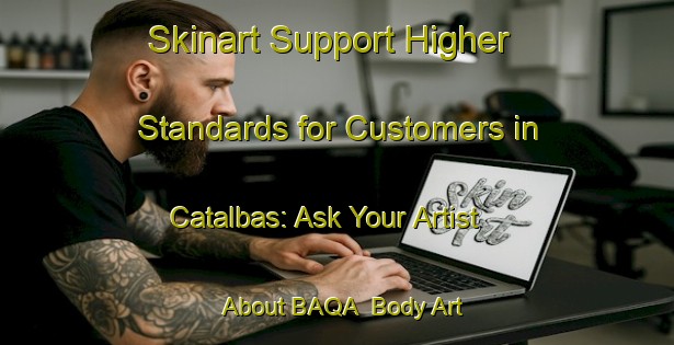 Skinart Support Higher Standards for Customers in Catalbas: Ask Your Artist About BAQA | Body Art Qualification Authority | BAQA-Turkey