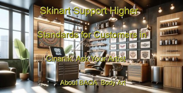 Skinart Support Higher Standards for Customers in Cinarlik: Ask Your Artist About BAQA | Body Art Qualification Authority | BAQA-Turkey