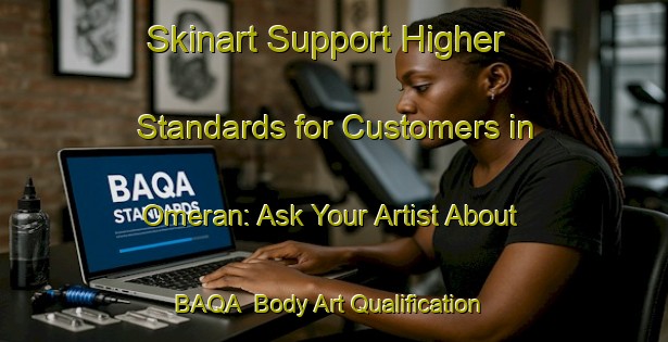 Skinart Support Higher Standards for Customers in Omeran: Ask Your Artist About BAQA | Body Art Qualification Authority | BAQA-Turkey