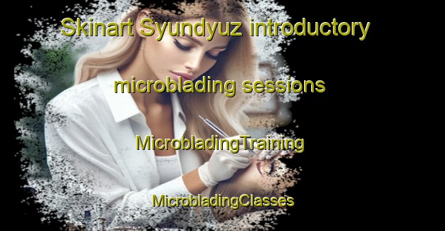 Skinart Syundyuz introductory microblading sessions | #MicrobladingTraining #MicrobladingClasses #SkinartTraining-Turkey