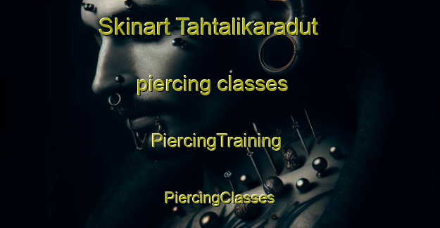 Skinart Tahtalikaradut piercing classes | #PiercingTraining #PiercingClasses #SkinartTraining-Turkey