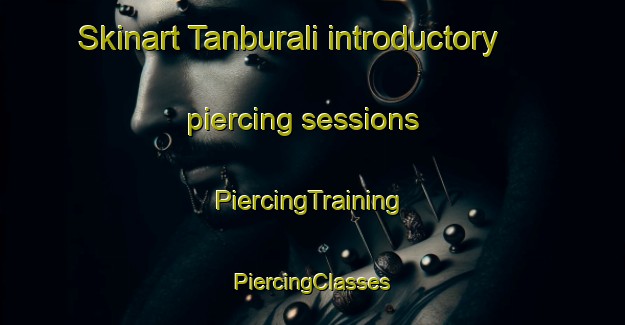 Skinart Tanburali introductory piercing sessions | #PiercingTraining #PiercingClasses #SkinartTraining-Turkey