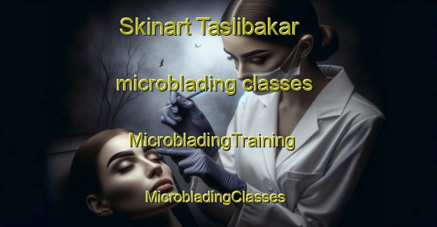 Skinart Taslibakar microblading classes | MicrobladingTraining | MicrobladingClasses | SkinartTraining-Turkey
