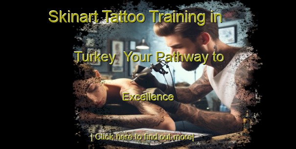 Skinart Tattoo Training in Turkey | Your Pathway to Excellence-Turkey