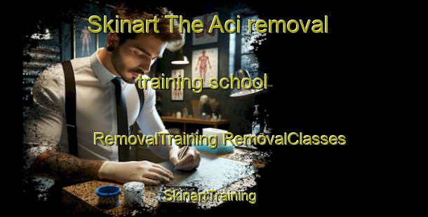 Skinart The Aci removal training school | #RemovalTraining #RemovalClasses #SkinartTraining-Turkey