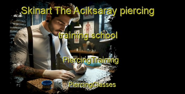 Skinart The Aciksaray piercing training school | #PiercingTraining #PiercingClasses #SkinartTraining-Turkey