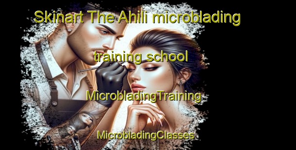 Skinart The Ahili microblading training school | MicrobladingTraining | MicrobladingClasses | SkinartTraining-Turkey