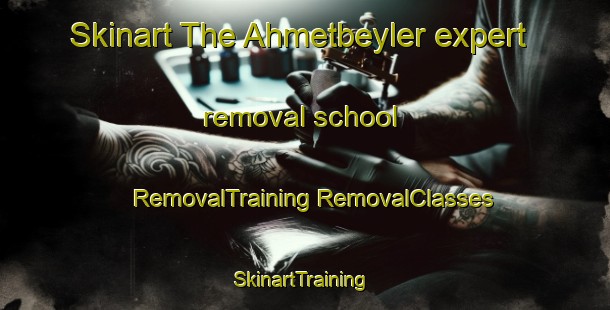 Skinart The Ahmetbeyler expert removal school | #RemovalTraining #RemovalClasses #SkinartTraining-Turkey