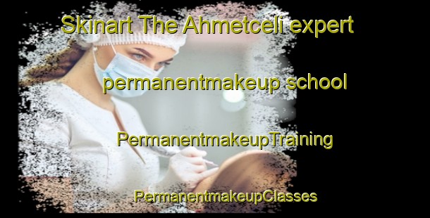 Skinart The Ahmetceli expert permanentmakeup school | #PermanentmakeupTraining #PermanentmakeupClasses #SkinartTraining-Turkey