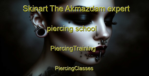 Skinart The Akmazdam expert piercing school | #PiercingTraining #PiercingClasses #SkinartTraining-Turkey