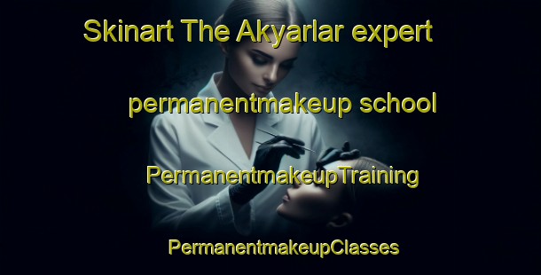 Skinart The Akyarlar expert permanentmakeup school | #PermanentmakeupTraining #PermanentmakeupClasses #SkinartTraining-Turkey