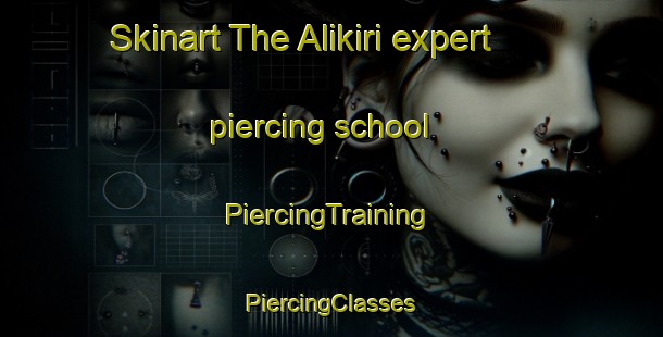 Skinart The Alikiri expert piercing school | #PiercingTraining #PiercingClasses #SkinartTraining-Turkey