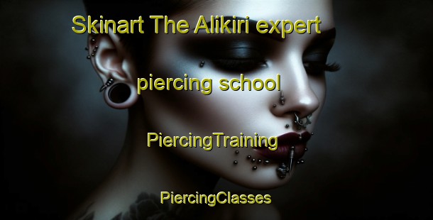 Skinart The Alikiri expert piercing school | #PiercingTraining #PiercingClasses #SkinartTraining-Turkey