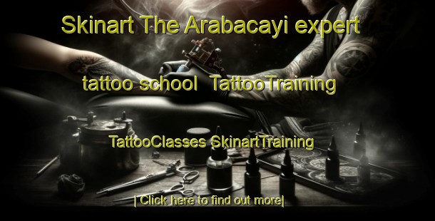 Skinart The Arabacayi expert tattoo school | #TattooTraining #TattooClasses #SkinartTraining-Turkey