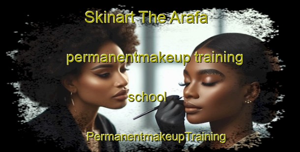 Skinart The Arafa permanentmakeup training school | #PermanentmakeupTraining #PermanentmakeupClasses #SkinartTraining-Turkey