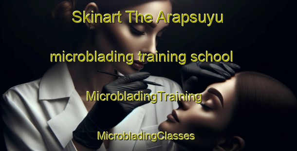 Skinart The Arapsuyu microblading training school | MicrobladingTraining | MicrobladingClasses | SkinartTraining-Turkey