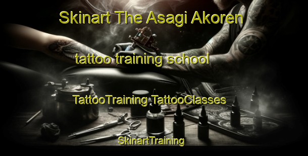 Skinart The Asagi Akoren tattoo training school | #TattooTraining #TattooClasses #SkinartTraining-Turkey