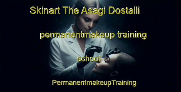 Skinart The Asagi Dostalli permanentmakeup training school | #PermanentmakeupTraining #PermanentmakeupClasses #SkinartTraining-Turkey