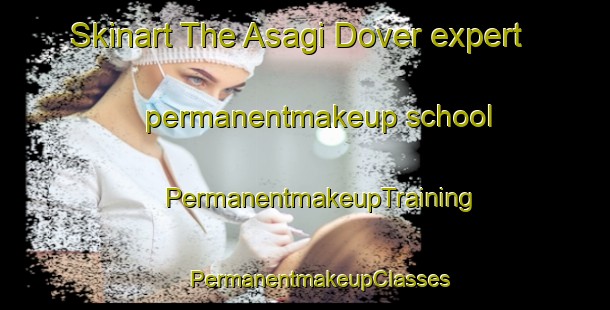 Skinart The Asagi Dover expert permanentmakeup school | #PermanentmakeupTraining #PermanentmakeupClasses #SkinartTraining-Turkey