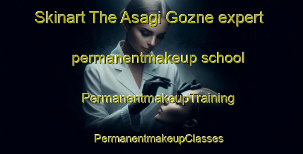 Skinart The Asagi Gozne expert permanentmakeup school | #PermanentmakeupTraining #PermanentmakeupClasses #SkinartTraining-Turkey