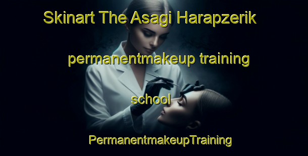 Skinart The Asagi Harapzerik permanentmakeup training school | #PermanentmakeupTraining #PermanentmakeupClasses #SkinartTraining-Turkey