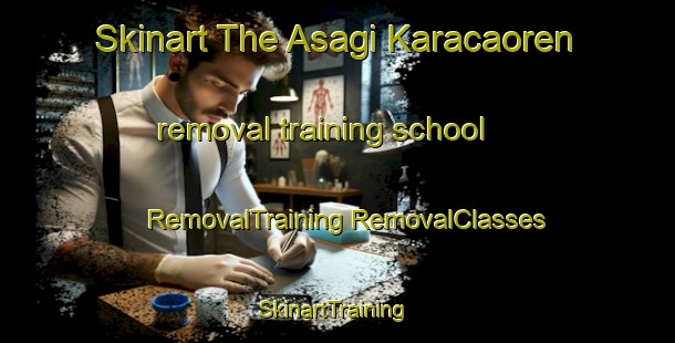 Skinart The Asagi Karacaoren removal training school | #RemovalTraining #RemovalClasses #SkinartTraining-Turkey