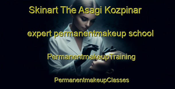 Skinart The Asagi Kozpinar expert permanentmakeup school | #PermanentmakeupTraining #PermanentmakeupClasses #SkinartTraining-Turkey