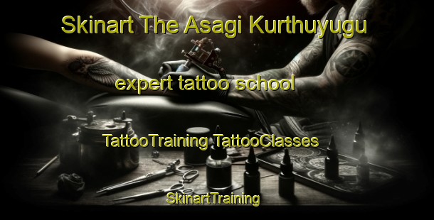 Skinart The Asagi Kurthuyugu expert tattoo school | #TattooTraining #TattooClasses #SkinartTraining-Turkey