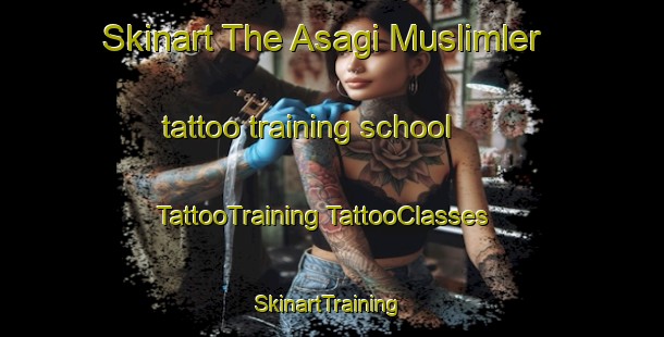 Skinart The Asagi Muslimler tattoo training school | #TattooTraining #TattooClasses #SkinartTraining-Turkey