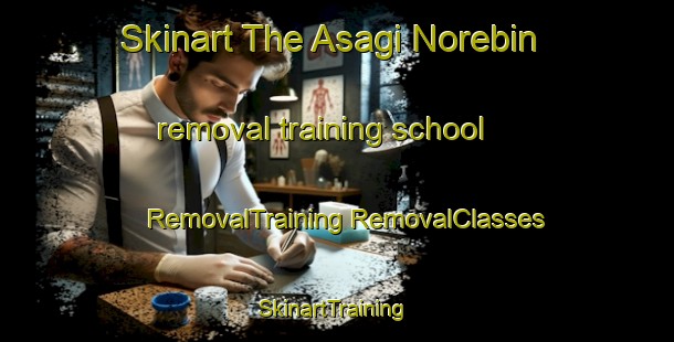 Skinart The Asagi Norebin removal training school | #RemovalTraining #RemovalClasses #SkinartTraining-Turkey