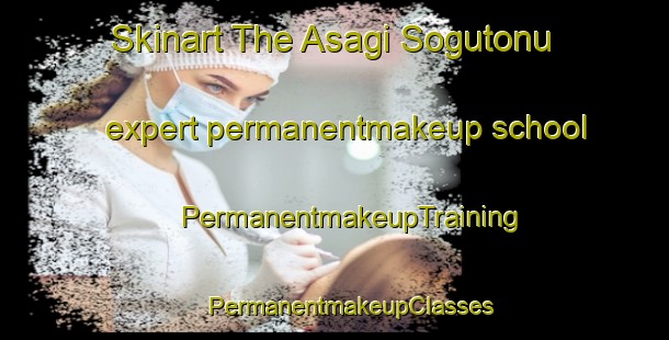 Skinart The Asagi Sogutonu expert permanentmakeup school | #PermanentmakeupTraining #PermanentmakeupClasses #SkinartTraining-Turkey