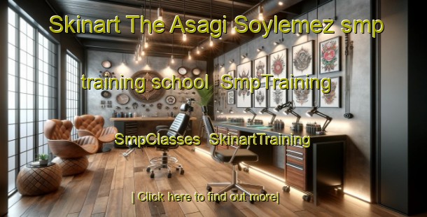 Skinart The Asagi Soylemez smp training school | SmpTraining | SmpClasses | SkinartTraining-Turkey