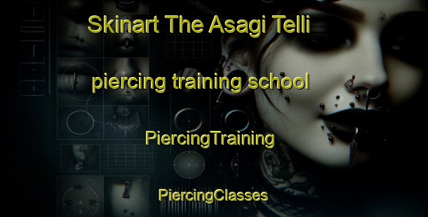 Skinart The Asagi Telli piercing training school | #PiercingTraining #PiercingClasses #SkinartTraining-Turkey