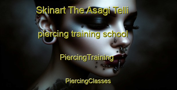 Skinart The Asagi Telli piercing training school | #PiercingTraining #PiercingClasses #SkinartTraining-Turkey