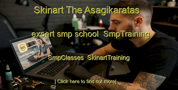 Skinart The Asagikaratas expert smp school | SmpTraining | SmpClasses | SkinartTraining-Turkey