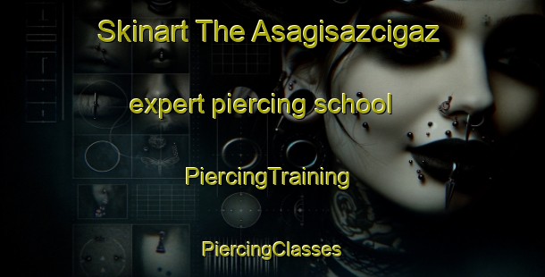 Skinart The Asagisazcigaz expert piercing school | #PiercingTraining #PiercingClasses #SkinartTraining-Turkey