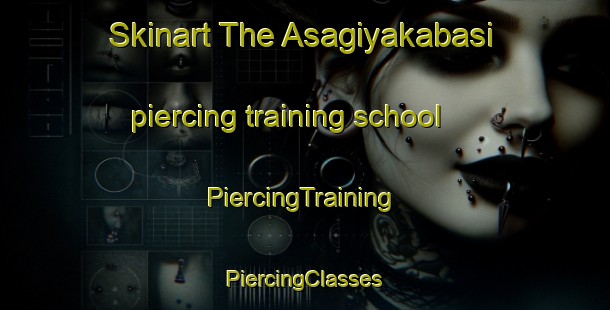 Skinart The Asagiyakabasi piercing training school | #PiercingTraining #PiercingClasses #SkinartTraining-Turkey